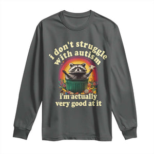 Funny Autistic Raccoon Meme Long Sleeve Shirt I Don't Struggle With Autism TS02 Dark Heather Print Your Wear