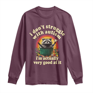 Funny Autistic Raccoon Meme Long Sleeve Shirt I Don't Struggle With Autism TS02 Maroon Print Your Wear