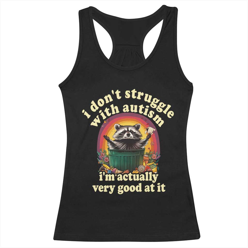 Funny Autistic Raccoon Meme Racerback Tank Top I Don't Struggle With Autism TS02 Black Print Your Wear