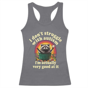 Funny Autistic Raccoon Meme Racerback Tank Top I Don't Struggle With Autism TS02 Charcoal Print Your Wear