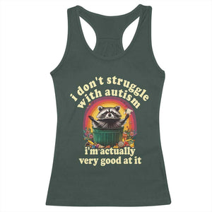 Funny Autistic Raccoon Meme Racerback Tank Top I Don't Struggle With Autism TS02 Dark Forest Green Print Your Wear