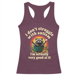 Funny Autistic Raccoon Meme Racerback Tank Top I Don't Struggle With Autism TS02 Maroon Print Your Wear