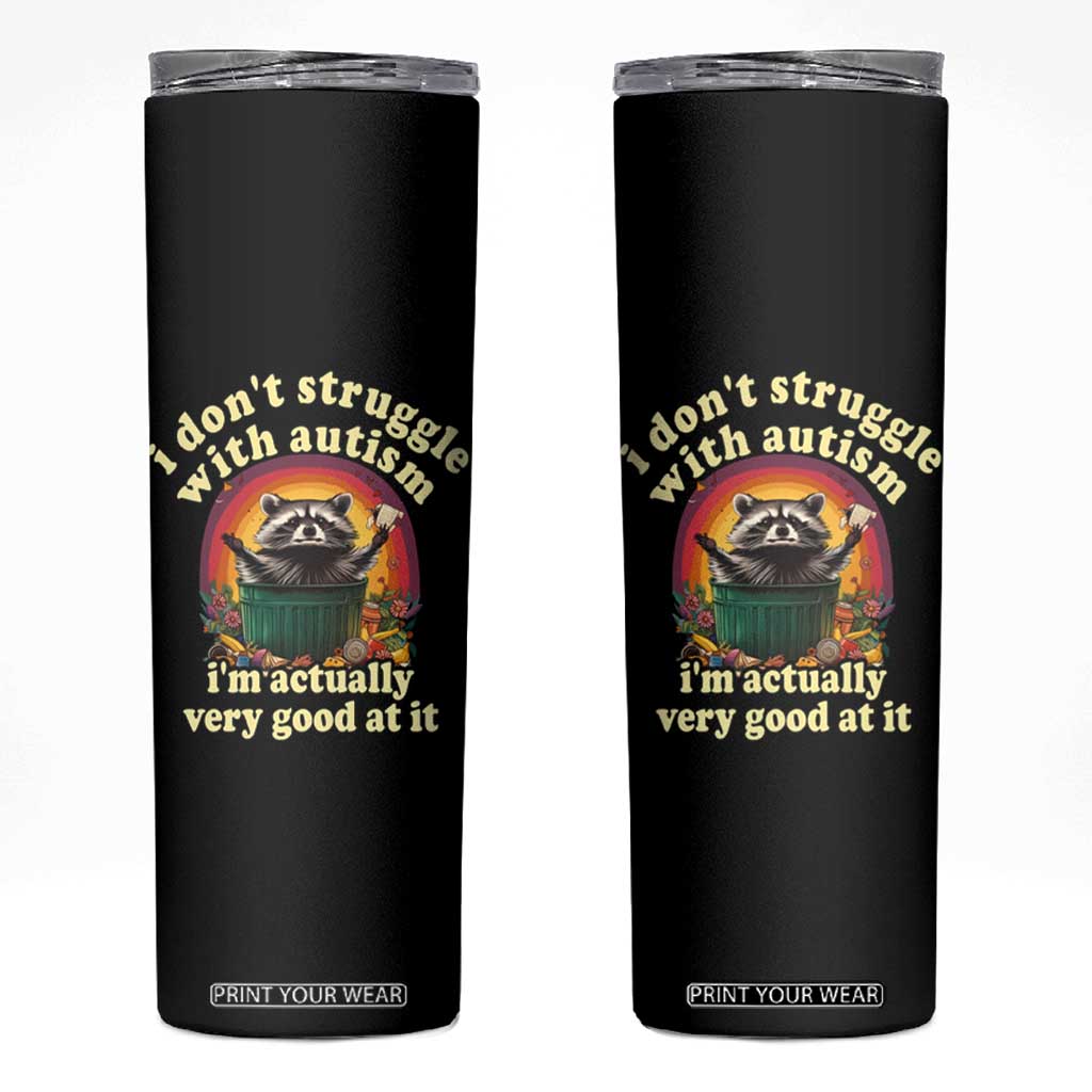 Funny Autistic Raccoon Meme Skinny Tumbler I Don't Struggle With Autism TS02 Black Print Your Wear