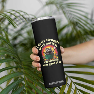 Funny Autistic Raccoon Meme Skinny Tumbler I Don't Struggle With Autism TS02 Print Your Wear
