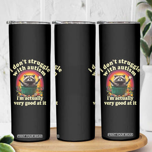 Funny Autistic Raccoon Meme Skinny Tumbler I Don't Struggle With Autism TS02 Print Your Wear