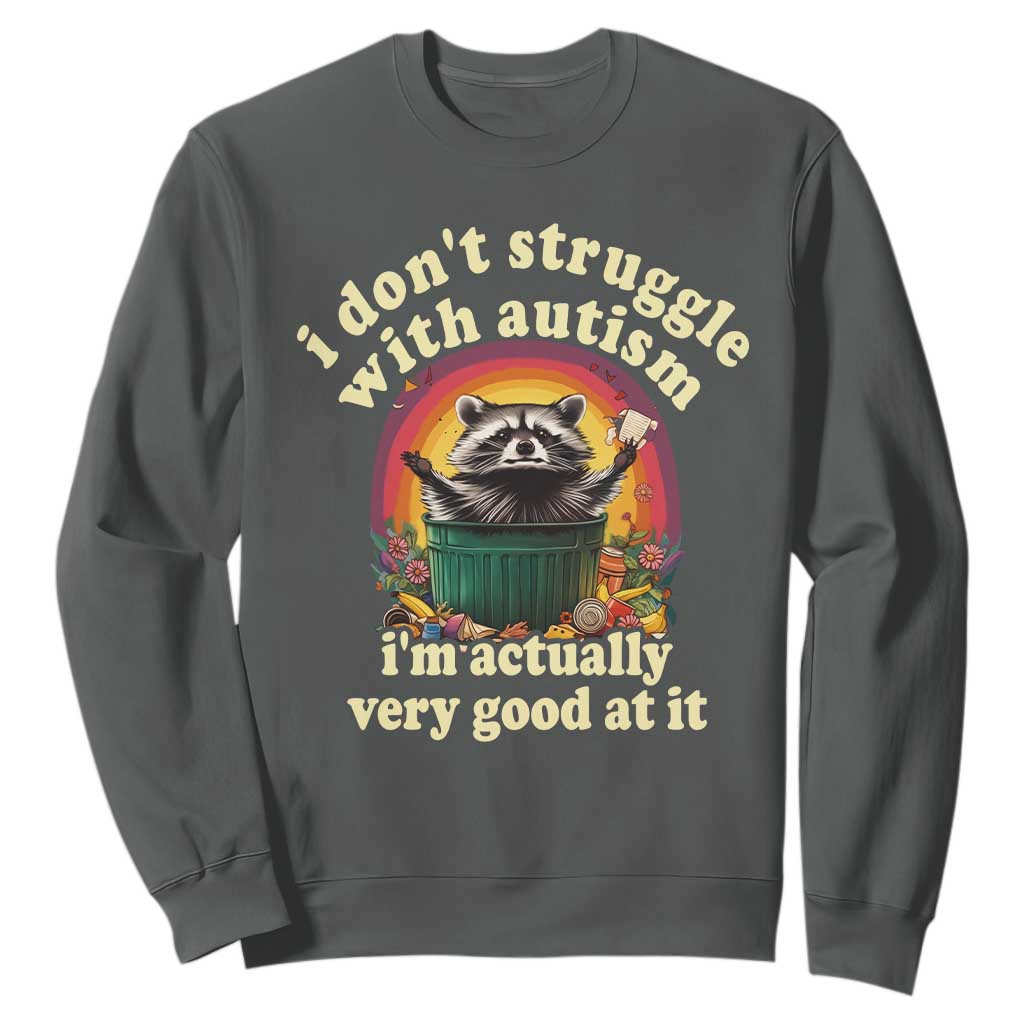 Funny Autistic Raccoon Meme Sweatshirt I Don't Struggle With Autism TS02 Dark Heather Print Your Wear