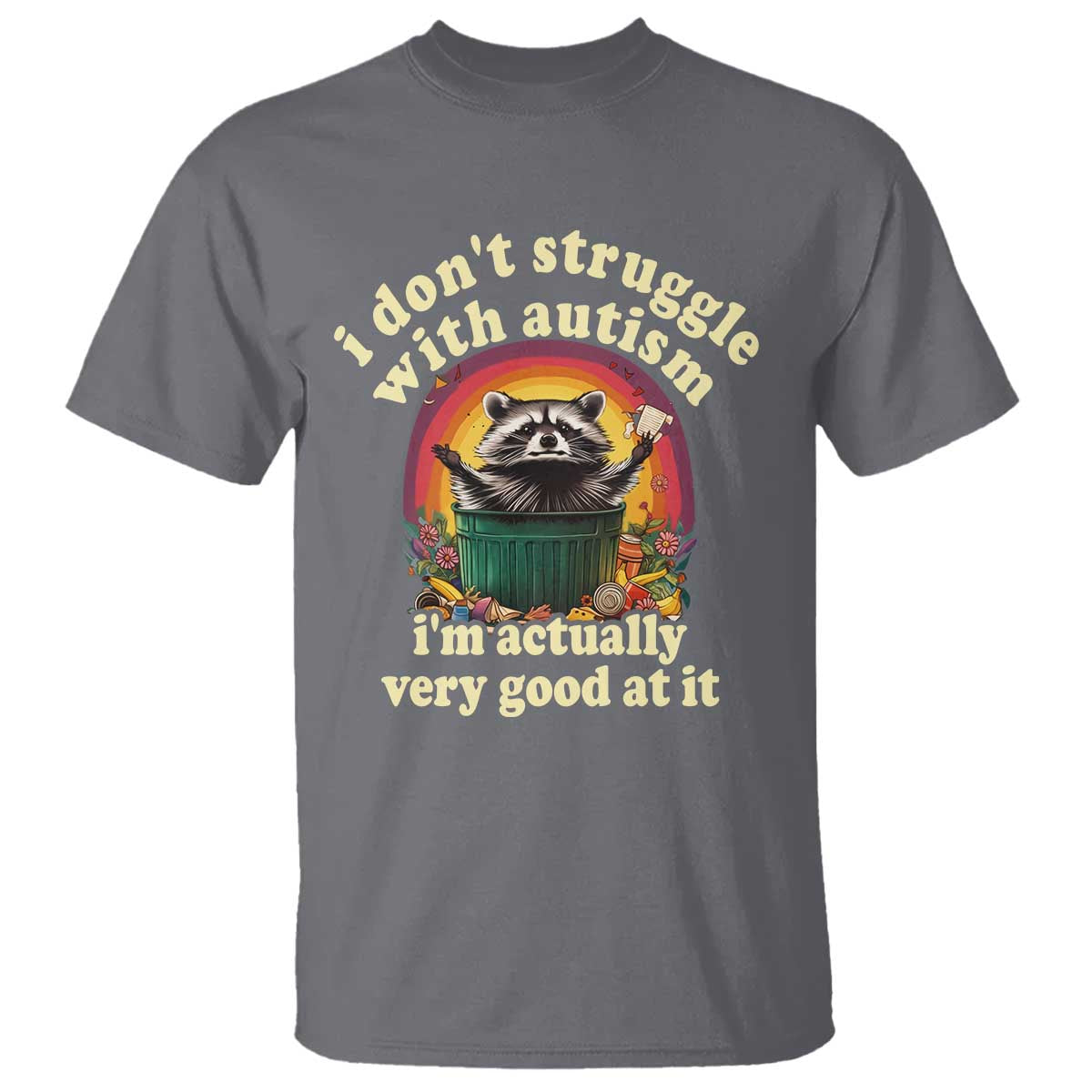 Funny Autistic Raccoon Meme T Shirt I Don't Struggle With Autism TS02 Charcoal Print Your Wear