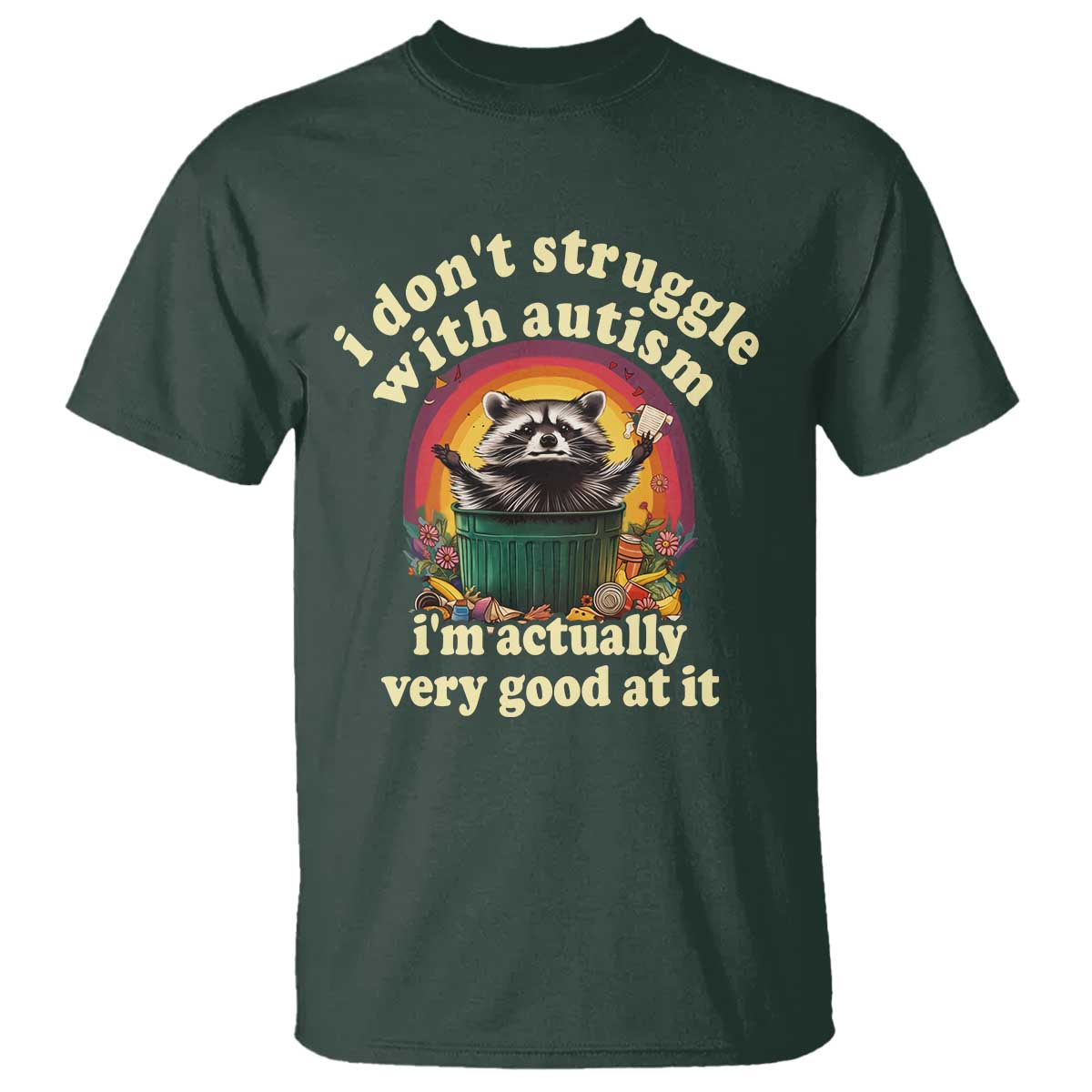 Funny Autistic Raccoon Meme T Shirt I Don't Struggle With Autism TS02 Dark Forest Green Print Your Wear