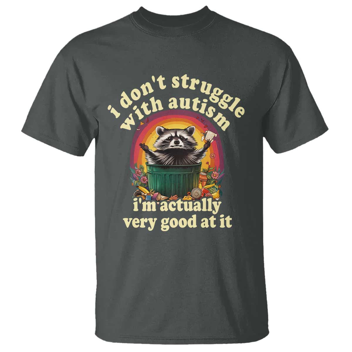Funny Autistic Raccoon Meme T Shirt I Don't Struggle With Autism TS02 Dark Heather Print Your Wear