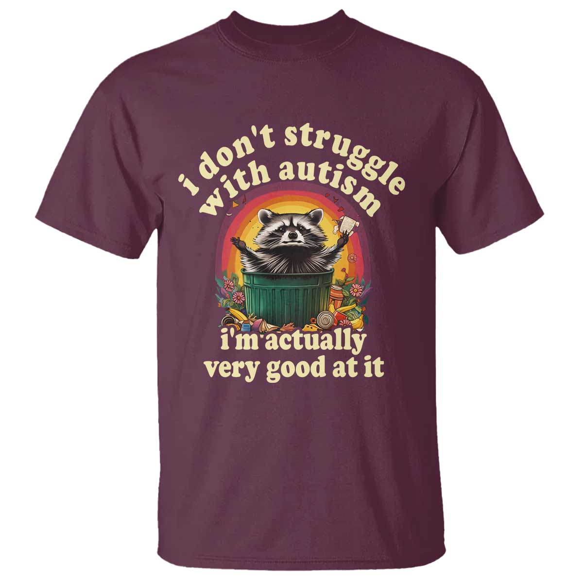 Funny Autistic Raccoon Meme T Shirt I Don't Struggle With Autism TS02 Maroon Print Your Wear