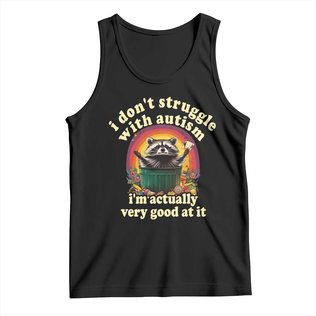 Funny Autistic Raccoon Meme Tank Top I Don't Struggle With Autism TS02 Black Print Your Wear