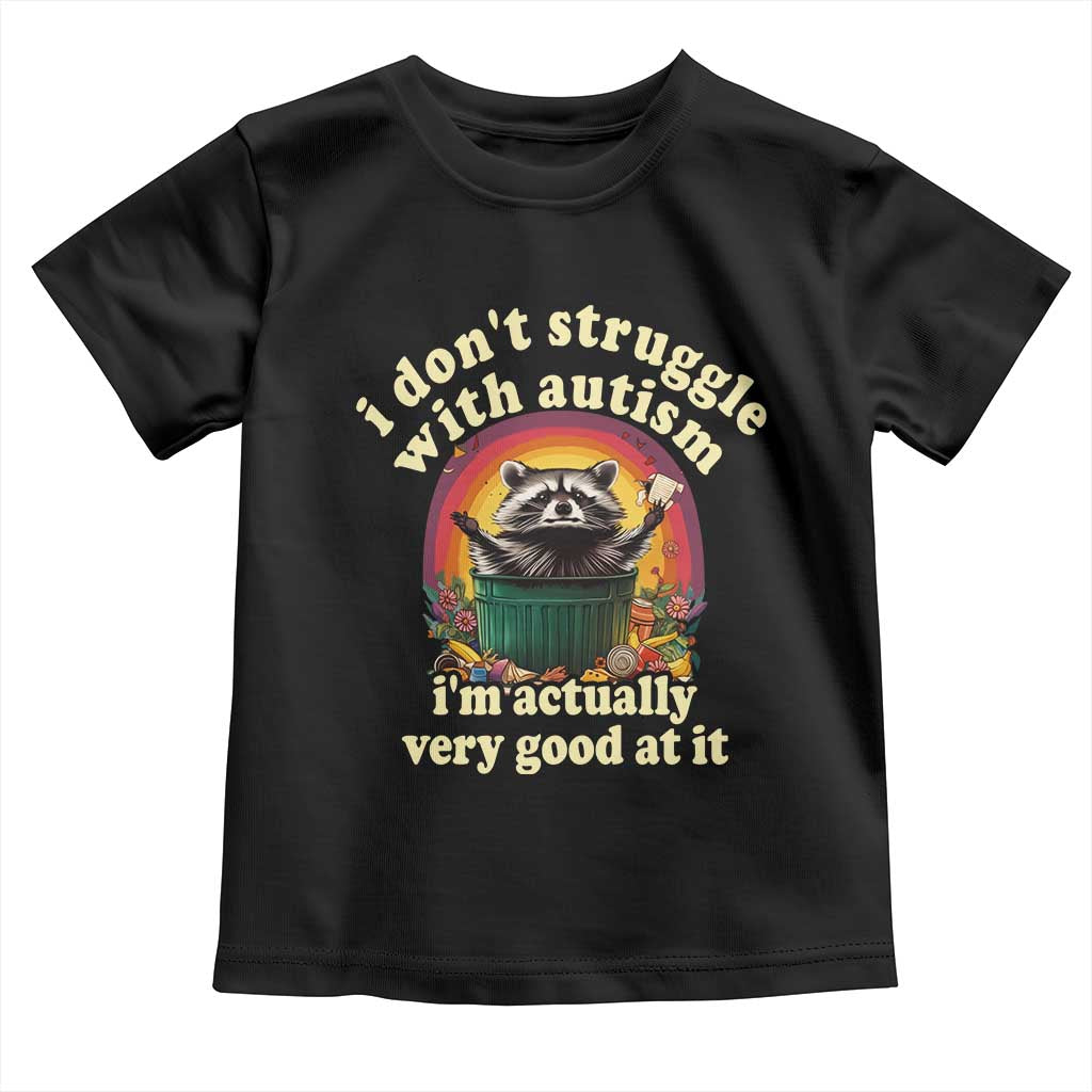 Funny Autistic Raccoon Meme Toddler T Shirt I Don't Struggle With Autism TS02 Black Print Your Wear