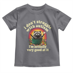 Funny Autistic Raccoon Meme Toddler T Shirt I Don't Struggle With Autism TS02 Charcoal Print Your Wear