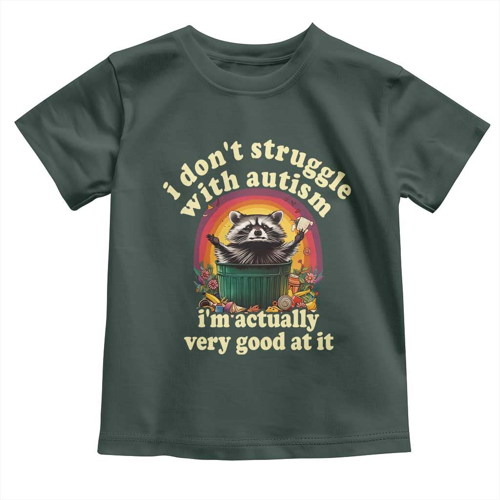 Funny Autistic Raccoon Meme Toddler T Shirt I Don't Struggle With Autism TS02 Dark Forest Green Print Your Wear