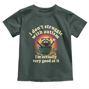 Funny Autistic Raccoon Meme Toddler T Shirt I Don't Struggle With Autism TS02 Dark Forest Green Print Your Wear