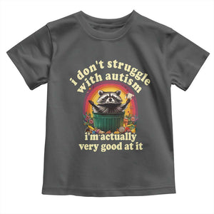 Funny Autistic Raccoon Meme Toddler T Shirt I Don't Struggle With Autism TS02 Dark Heather Print Your Wear