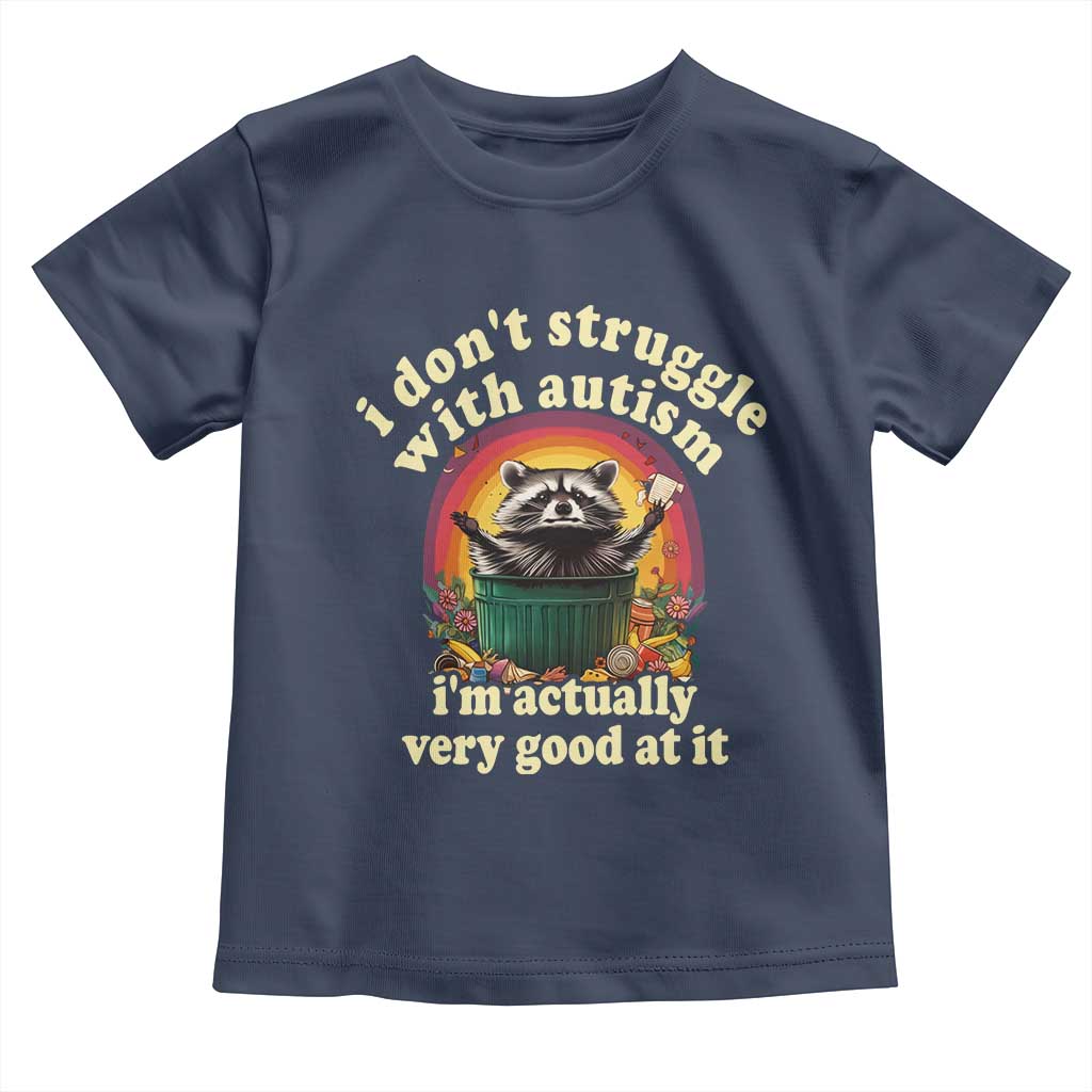 Funny Autistic Raccoon Meme Toddler T Shirt I Don't Struggle With Autism TS02 Navy Print Your Wear