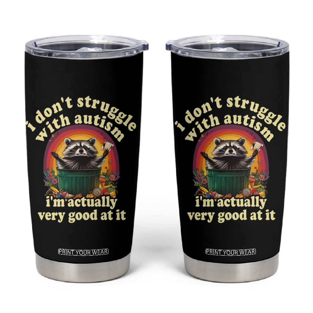 Funny Autistic Raccoon Meme Tumbler Cup I Don't Struggle With Autism TS02 Black Print Your Wear