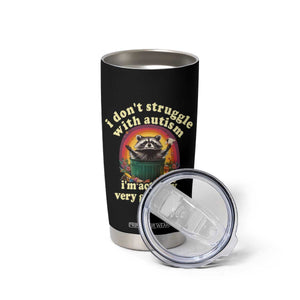 Funny Autistic Raccoon Meme Tumbler Cup I Don't Struggle With Autism TS02 Print Your Wear