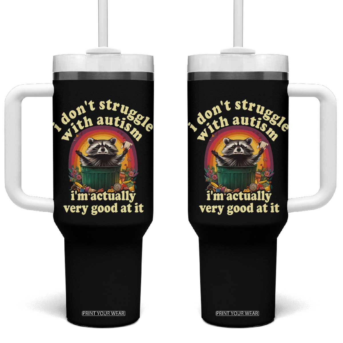 Funny Autistic Raccoon Meme Tumbler With Handle I Don't Struggle With Autism TS02 One Size: 40 oz Black Print Your Wear