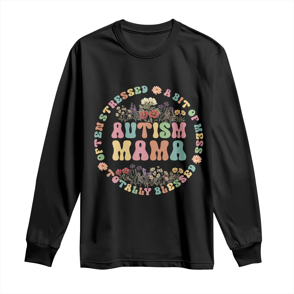 Autism Mama Long Sleeve Shirt Totally Blessed Often Stressed A Bit Of A Mess TS02 Black Print Your Wear
