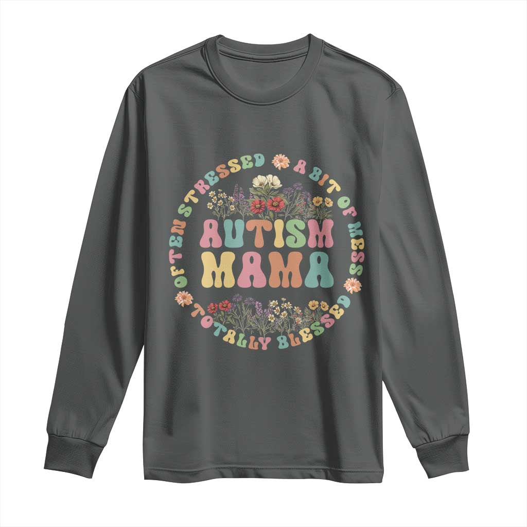 Autism Mama Long Sleeve Shirt Totally Blessed Often Stressed A Bit Of A Mess TS02 Dark Heather Print Your Wear