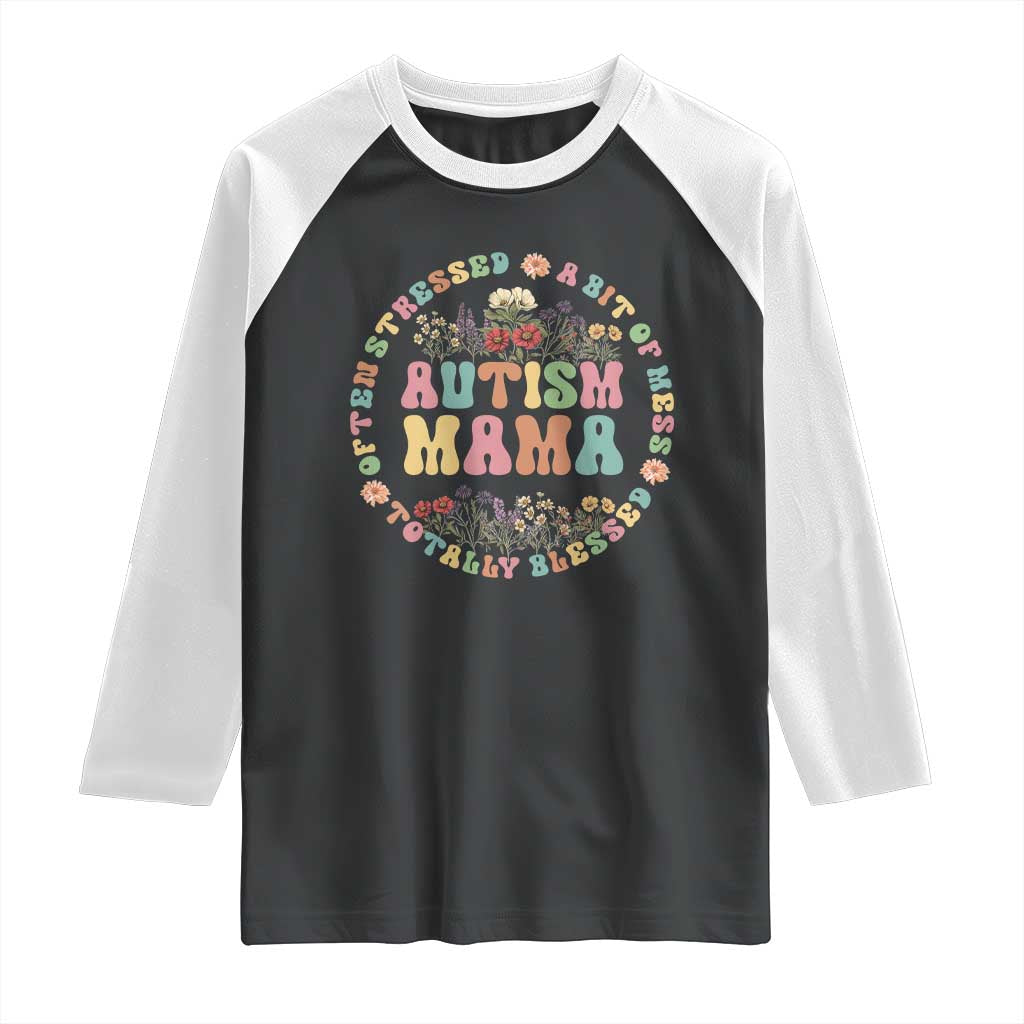 Autism Mama Raglan Shirt Totally Blessed Often Stressed A Bit Of A Mess TS02 Black White Print Your Wear