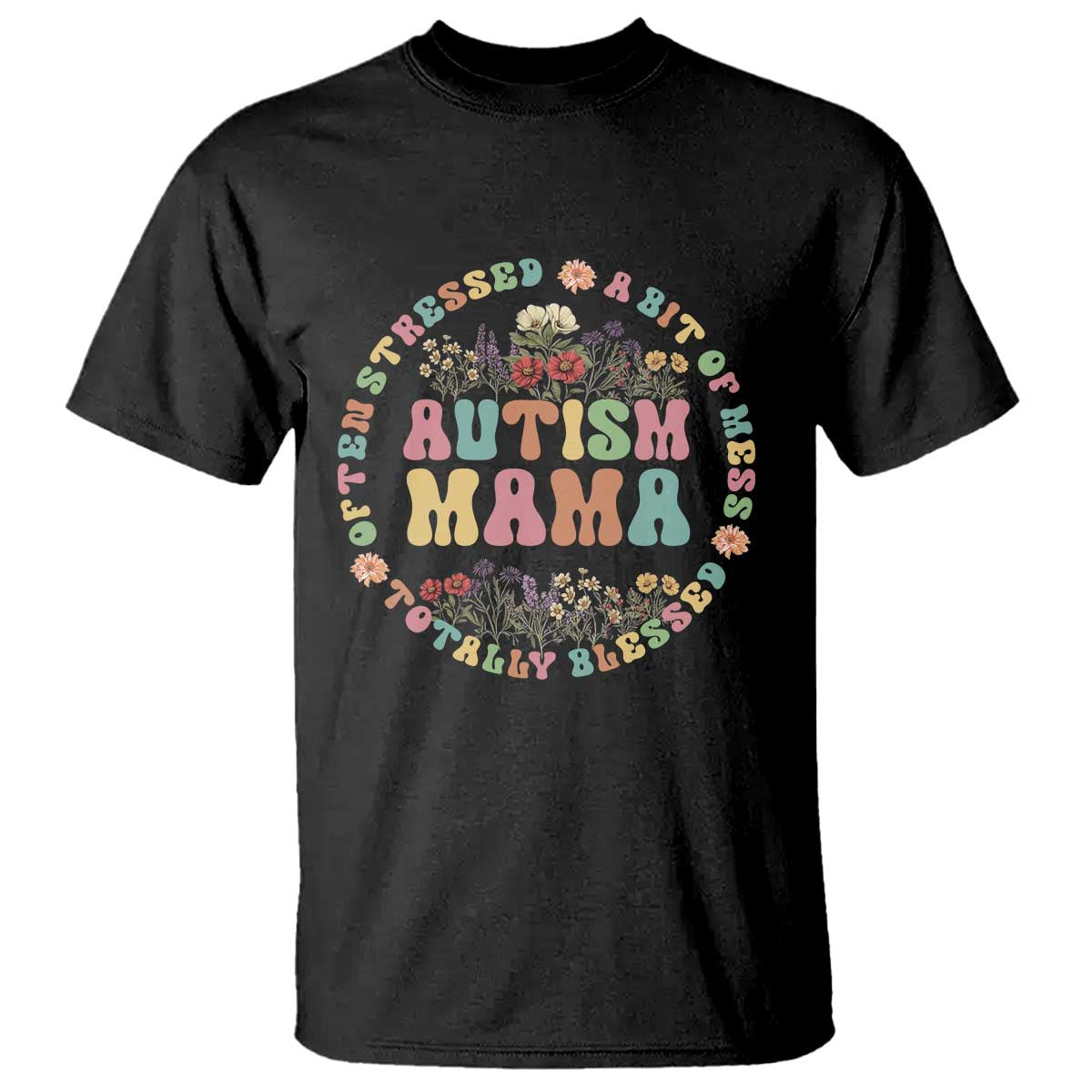 Autism Mama T Shirt Totally Blessed Often Stressed A Bit Of A Mess TS02 Black Print Your Wear