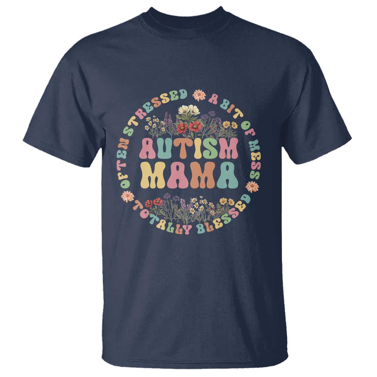 Autism Mama T Shirt Totally Blessed Often Stressed A Bit Of A Mess TS02 Navy Print Your Wear