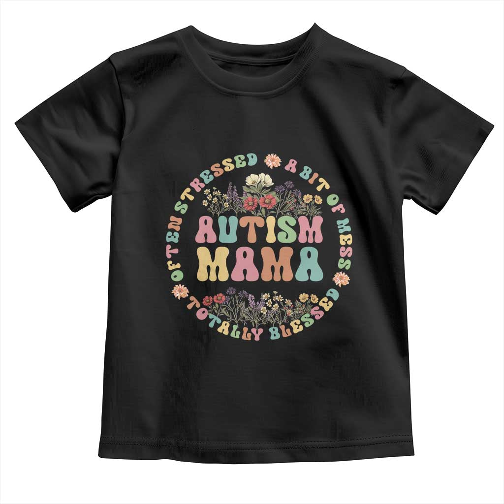 Autism Mama Toddler T Shirt Totally Blessed Often Stressed A Bit Of A Mess TS02 Black Print Your Wear