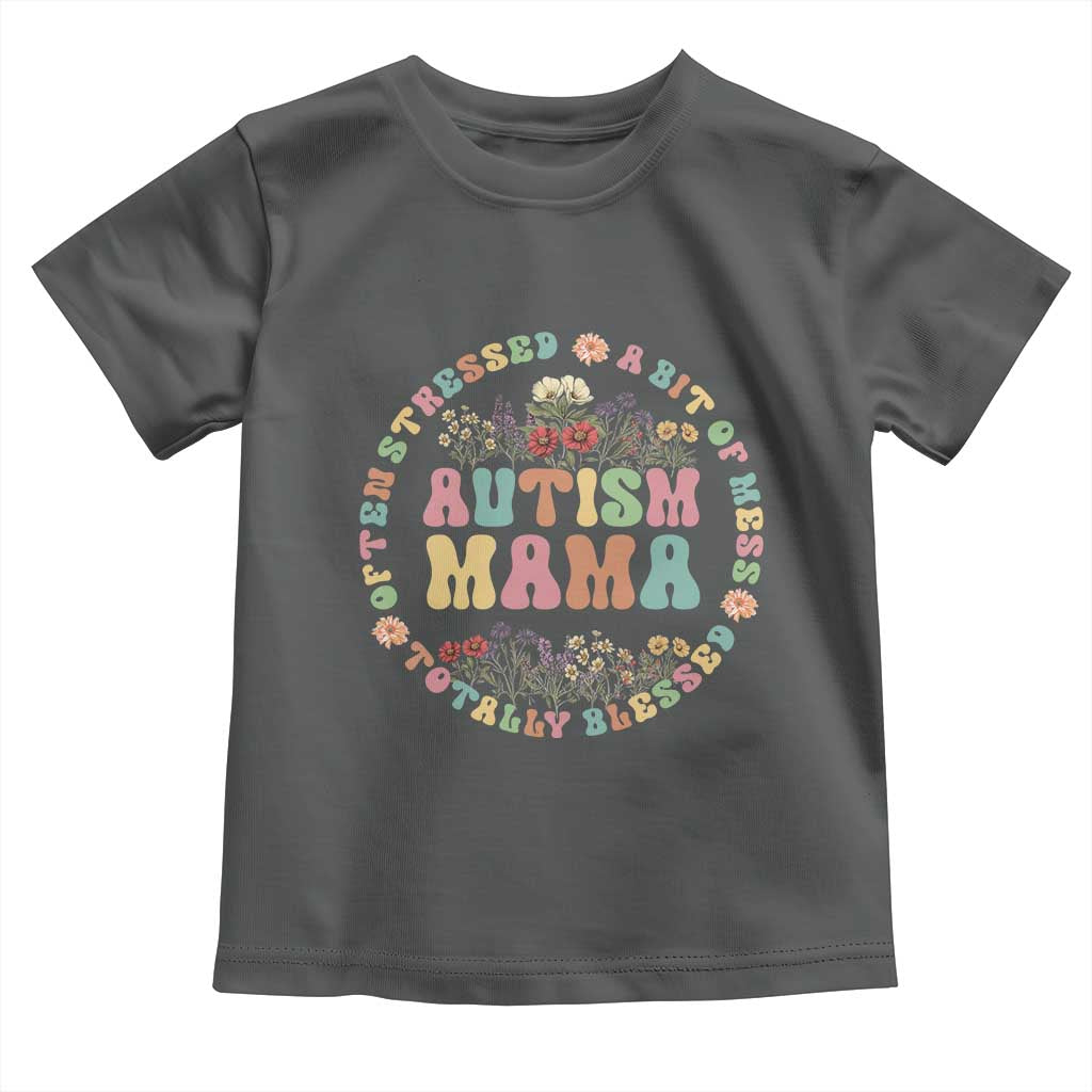 Autism Mama Toddler T Shirt Totally Blessed Often Stressed A Bit Of A Mess TS02 Dark Heather Print Your Wear