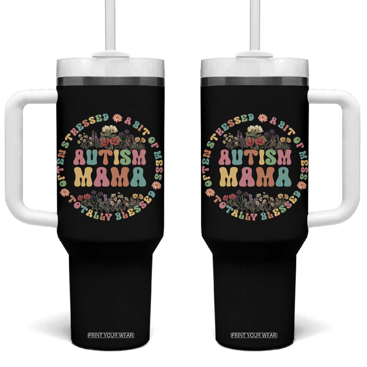 Autism Mama Tumbler With Handle Totally Blessed Often Stressed A Bit Of A Mess TS02 One Size: 40 oz Black Print Your Wear