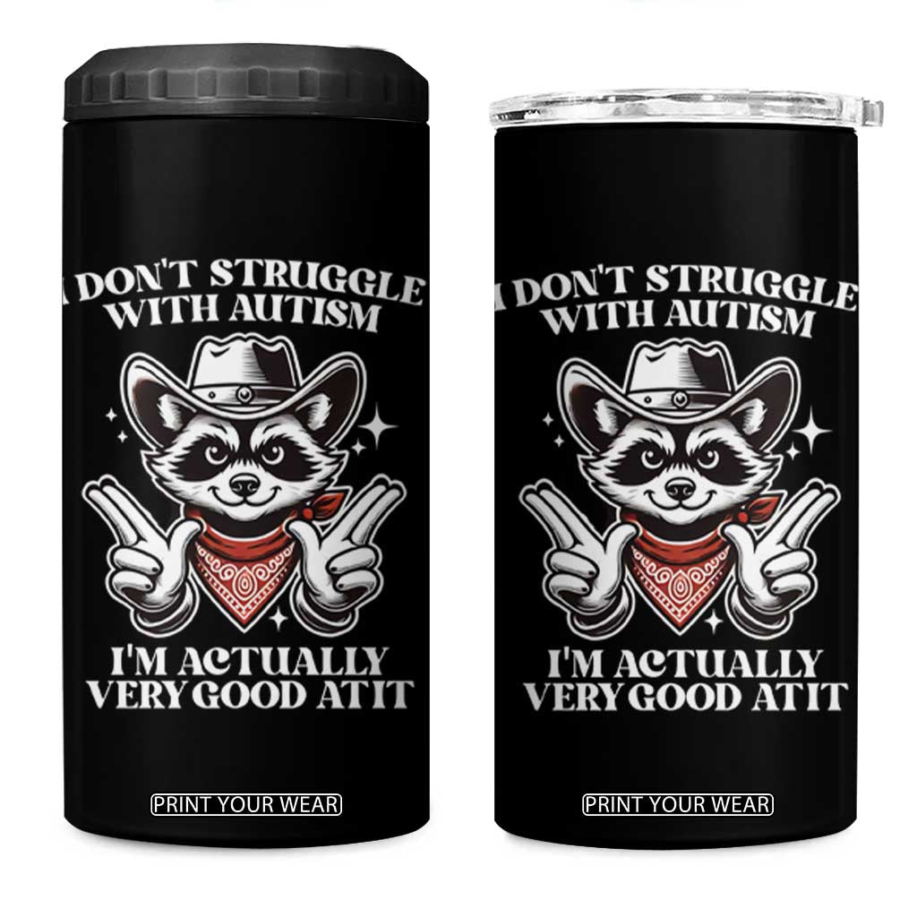 Funny Autistic Raccoon 4 in 1 Can Cooler Tumbler I Don't Struggle With Autism TS02 One Size: 16 oz Black Print Your Wear