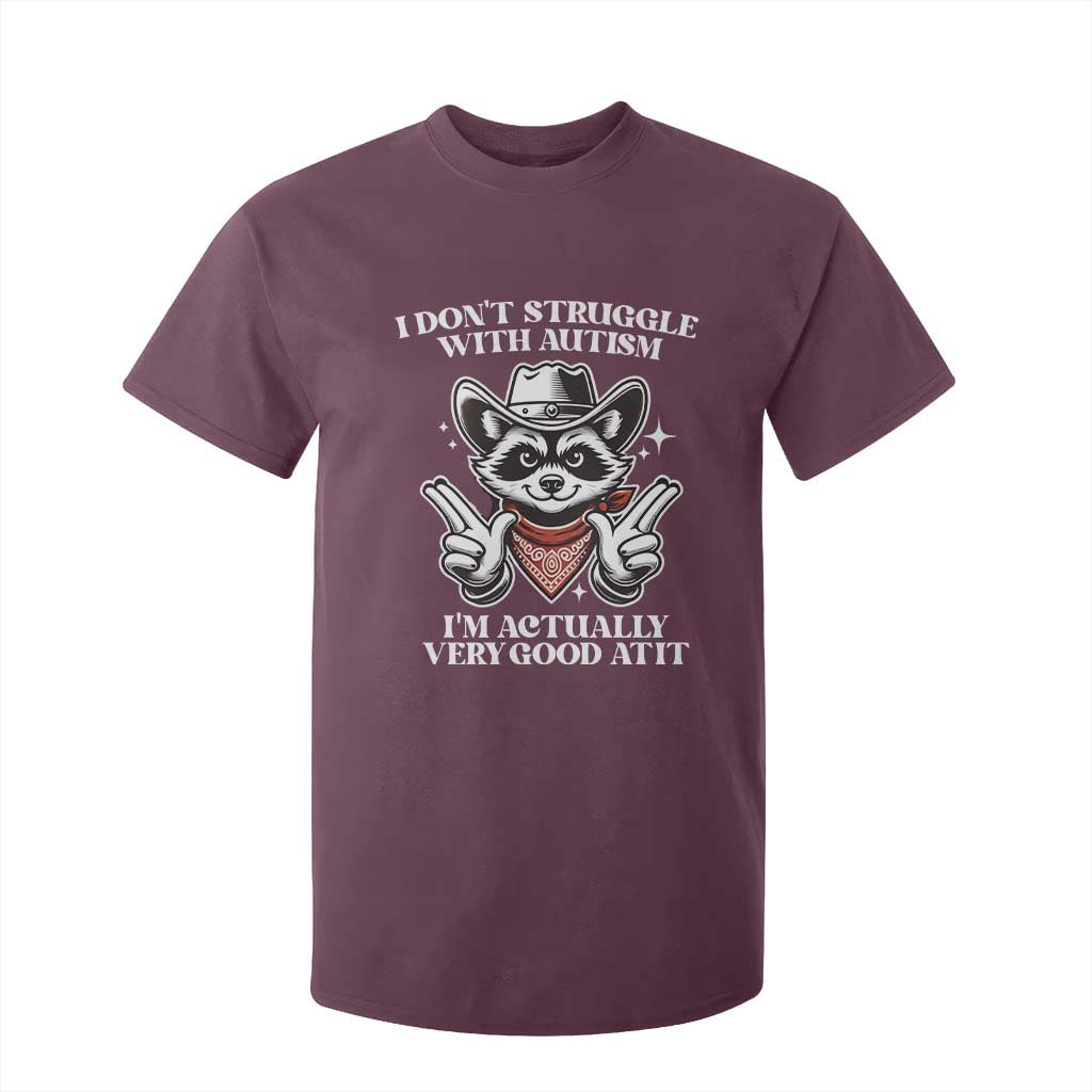 Funny Autistic Raccoon T Shirt For Kid I Don't Struggle With Autism TS02 Maroon Print Your Wear