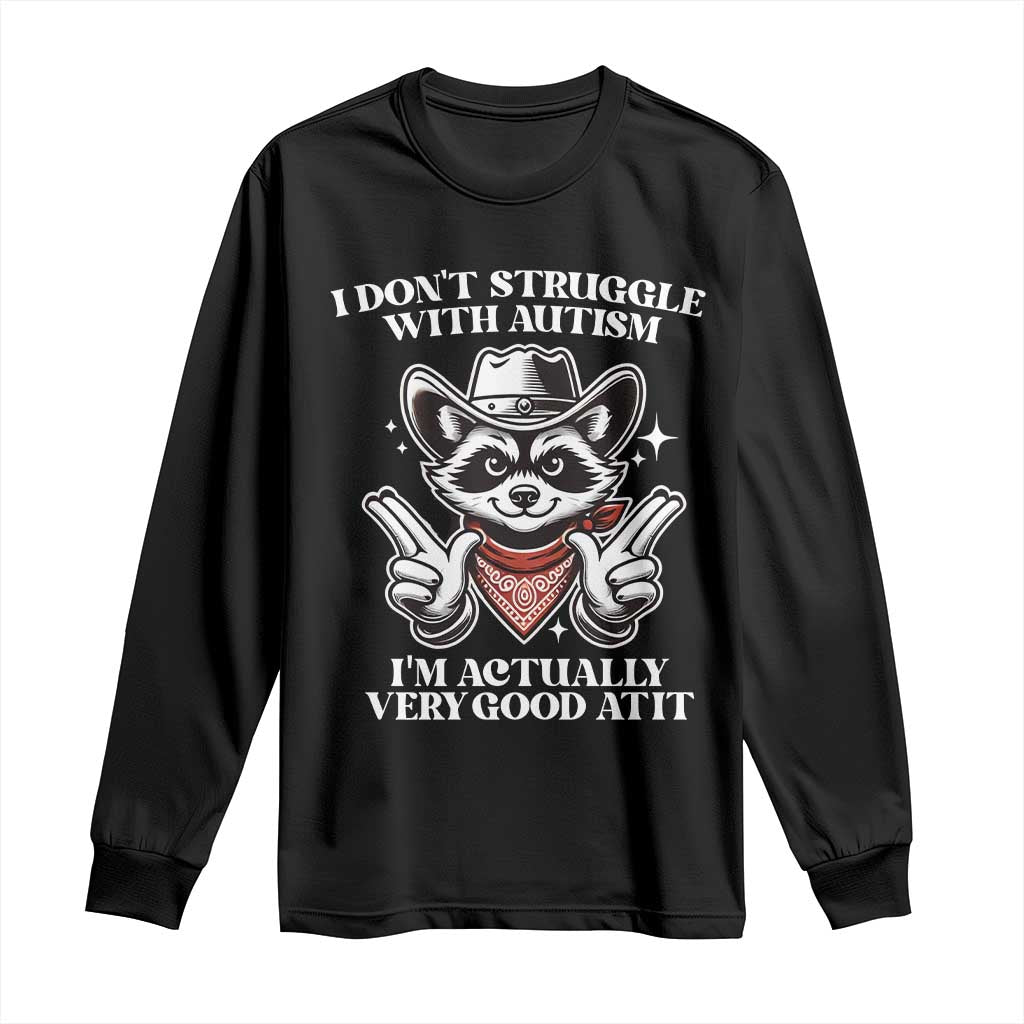 Funny Autistic Raccoon Long Sleeve Shirt I Don't Struggle With Autism TS02 Black Print Your Wear
