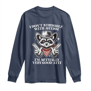 Funny Autistic Raccoon Long Sleeve Shirt I Don't Struggle With Autism TS02 Navy Print Your Wear