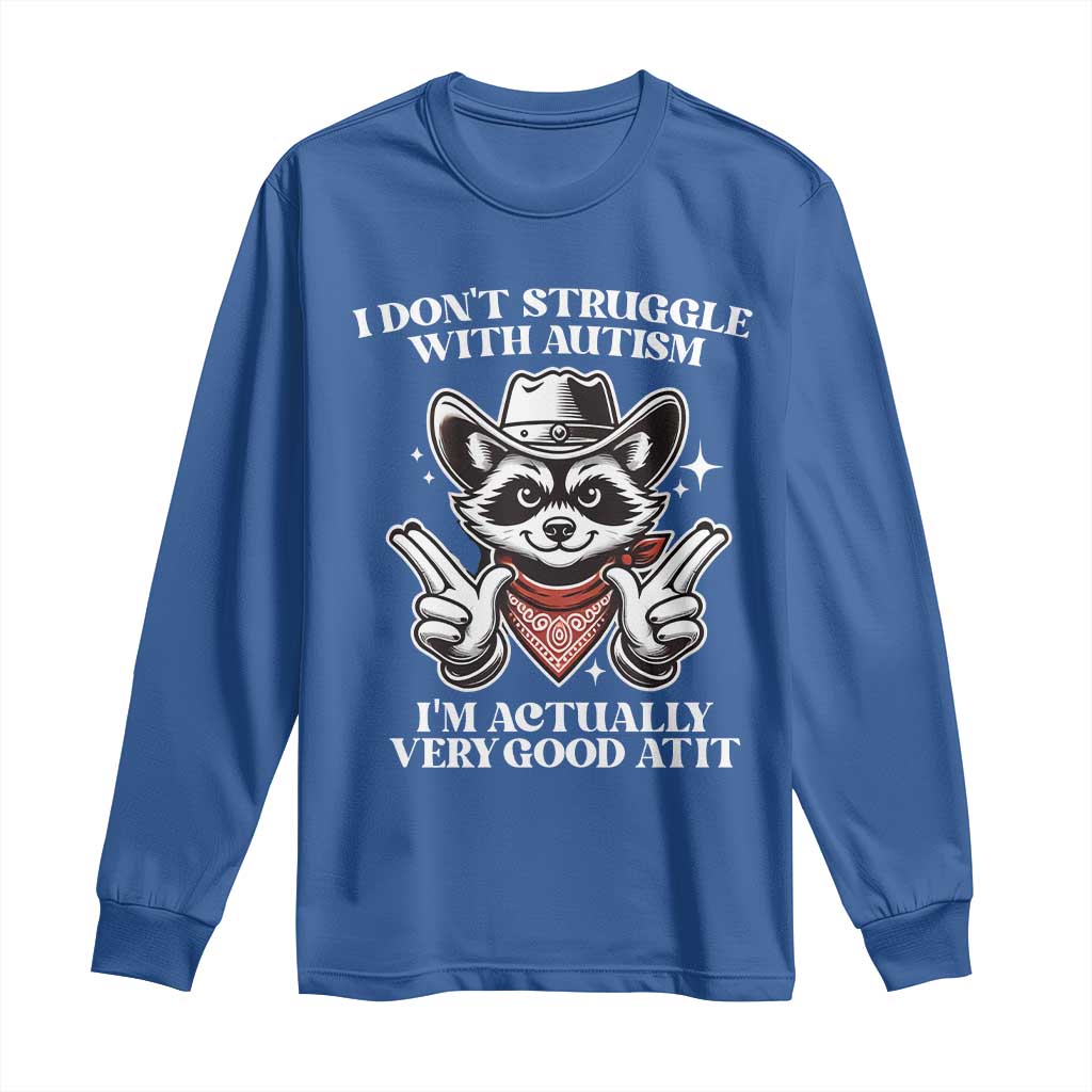 Funny Autistic Raccoon Long Sleeve Shirt I Don't Struggle With Autism TS02 Royal Blue Print Your Wear
