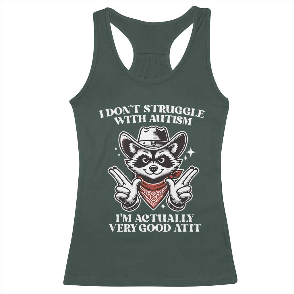 Funny Autistic Raccoon Racerback Tank Top I Don't Struggle With Autism TS02 Dark Forest Green Print Your Wear