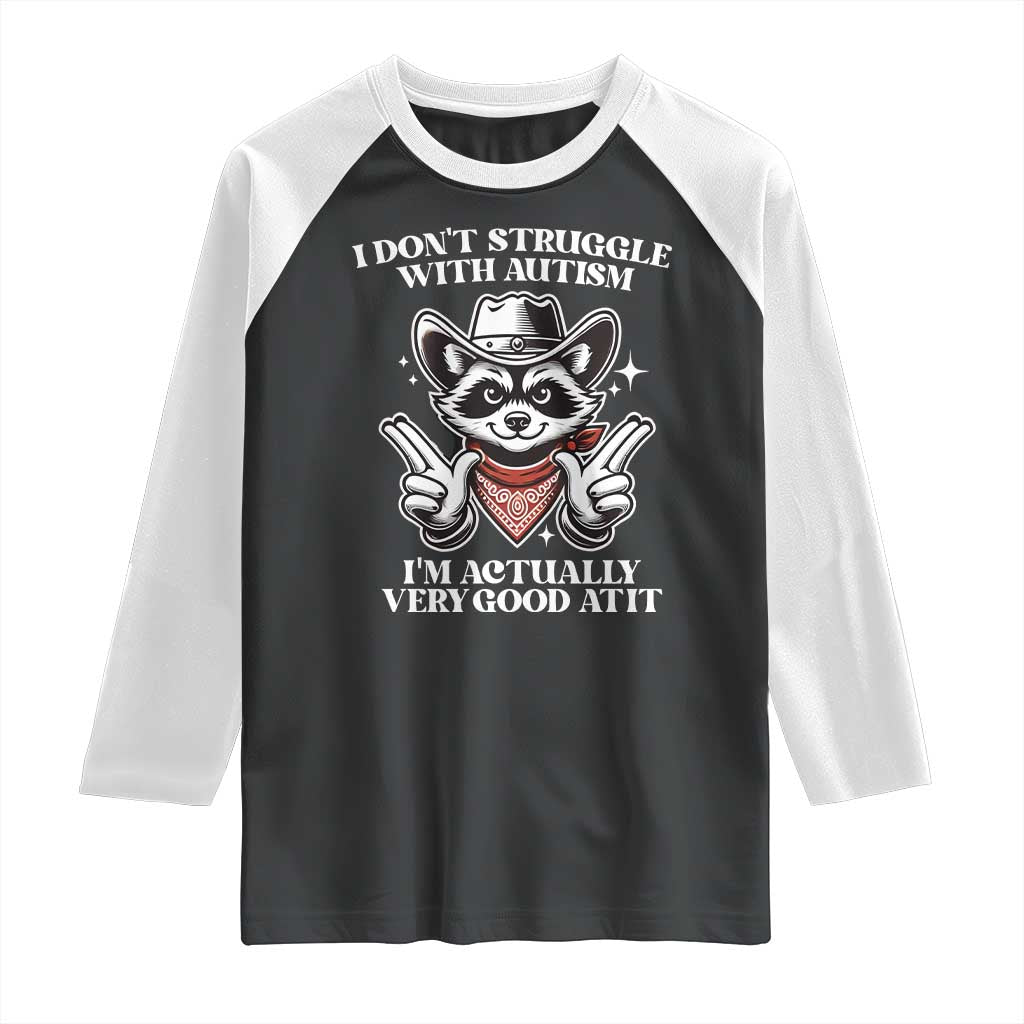 Funny Autistic Raccoon Raglan Shirt I Don't Struggle With Autism TS02 Black White Print Your Wear