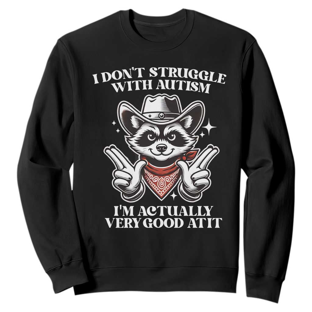 Funny Autistic Raccoon Sweatshirt I Don't Struggle With Autism TS02 Black Print Your Wear