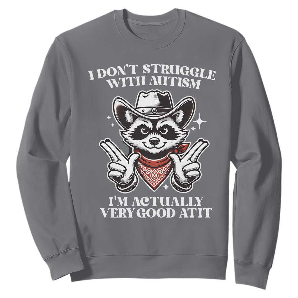 Funny Autistic Raccoon Sweatshirt I Don't Struggle With Autism TS02 Charcoal Print Your Wear