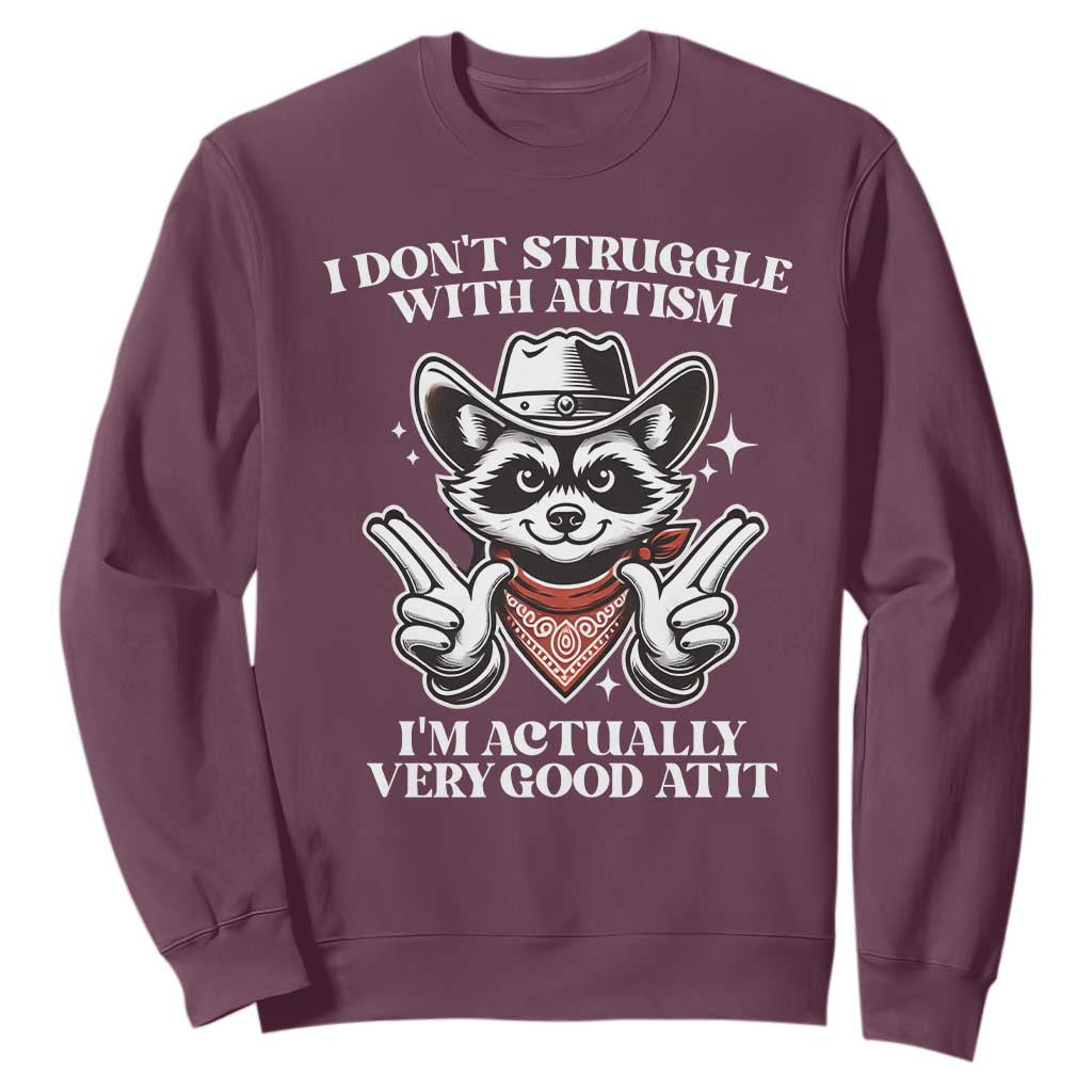 Funny Autistic Raccoon Sweatshirt I Don't Struggle With Autism TS02 Maroon Print Your Wear