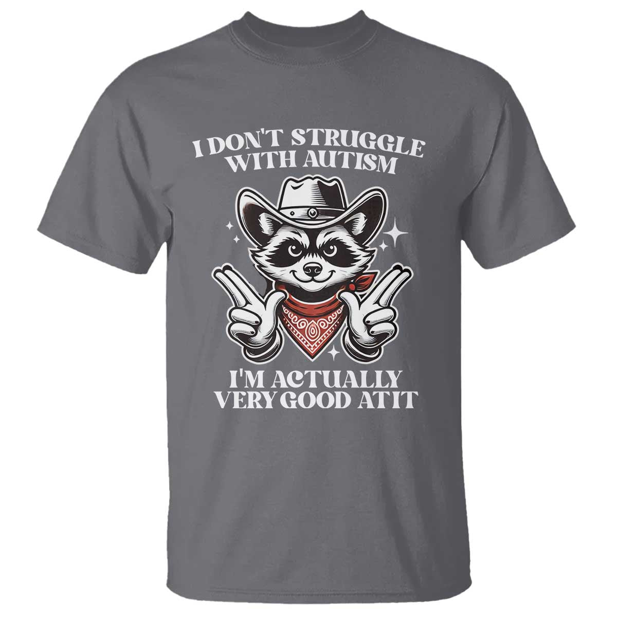 Funny Autistic Raccoon T Shirt I Don't Struggle With Autism TS02 Charcoal Print Your Wear