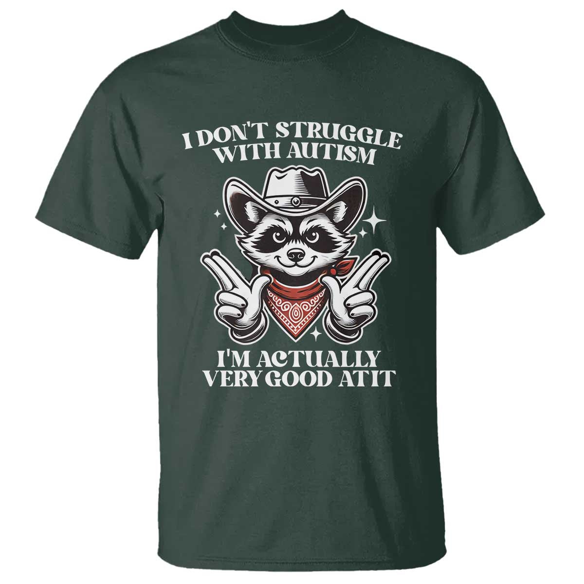 Funny Autistic Raccoon T Shirt I Don't Struggle With Autism TS02 Dark Forest Green Print Your Wear