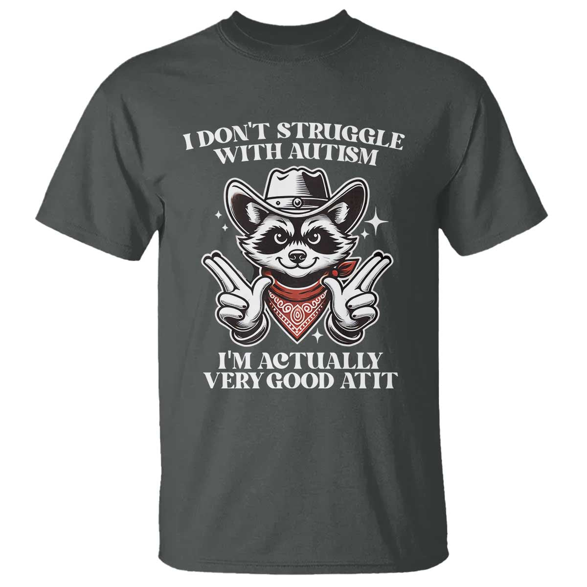 Funny Autistic Raccoon T Shirt I Don't Struggle With Autism TS02 Dark Heather Print Your Wear