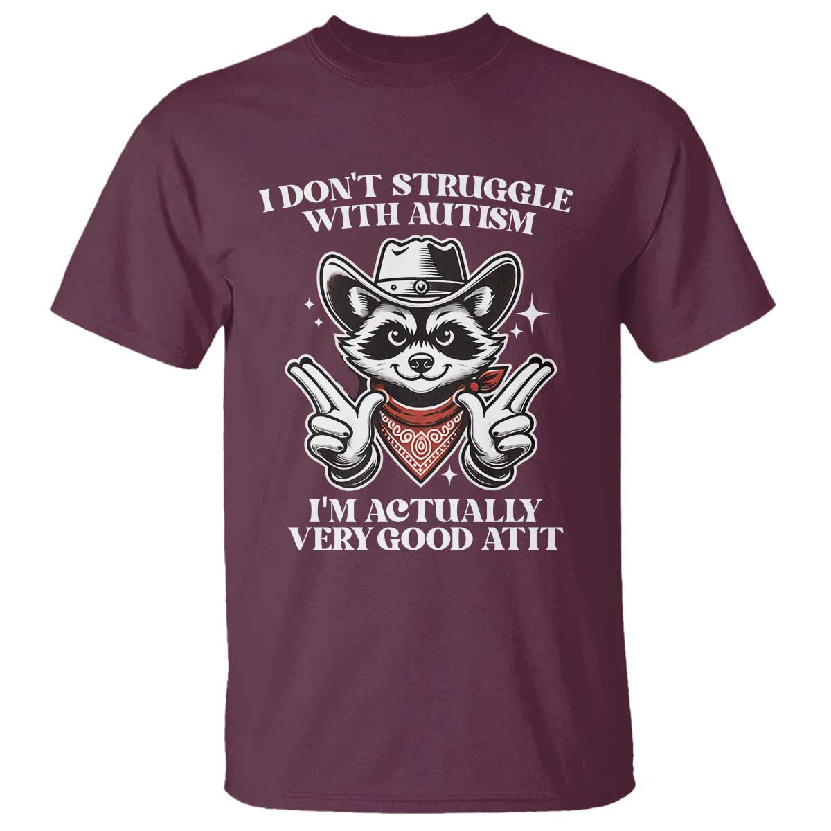 Funny Autistic Raccoon T Shirt I Don't Struggle With Autism TS02 Maroon Print Your Wear