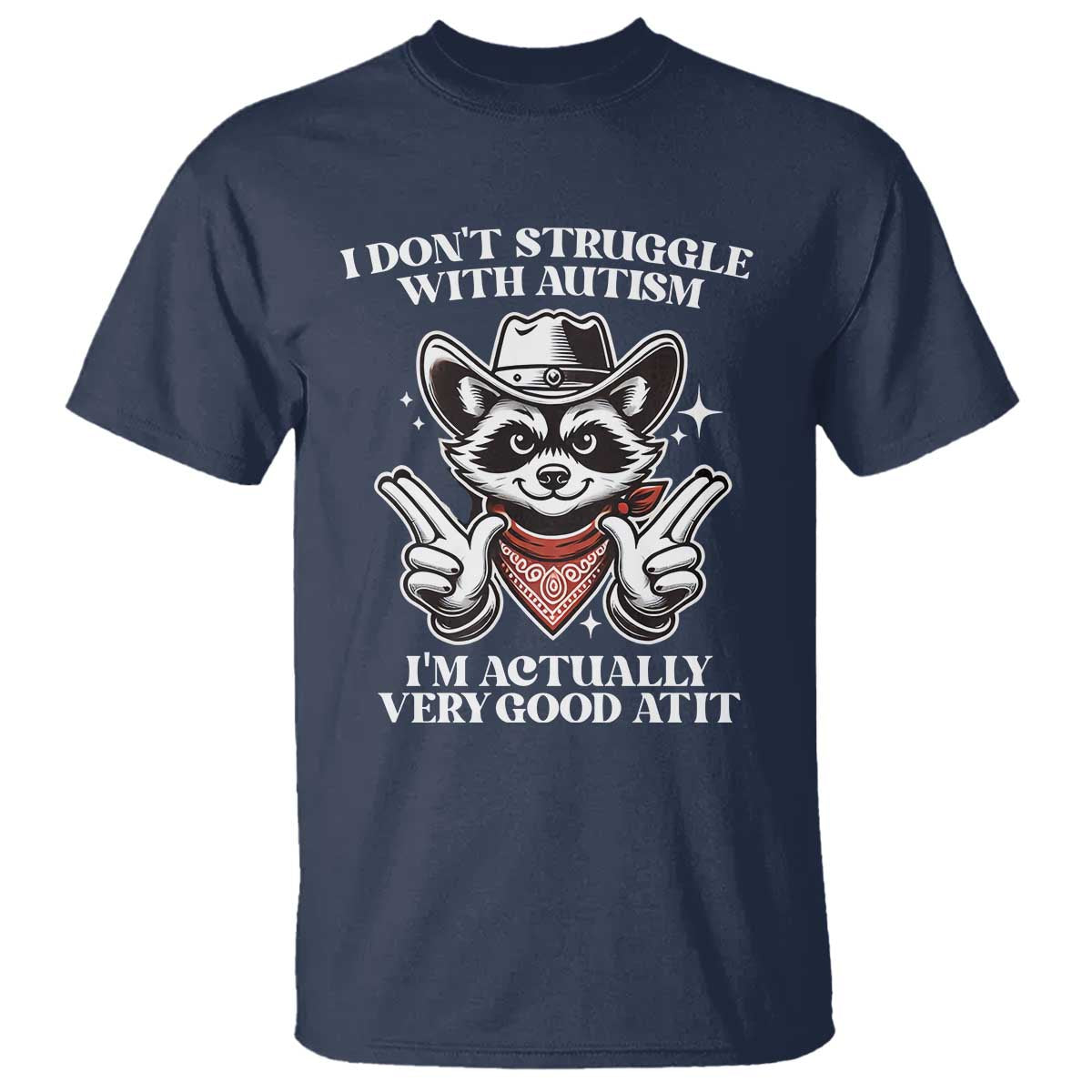 Funny Autistic Raccoon T Shirt I Don't Struggle With Autism TS02 Navy Print Your Wear