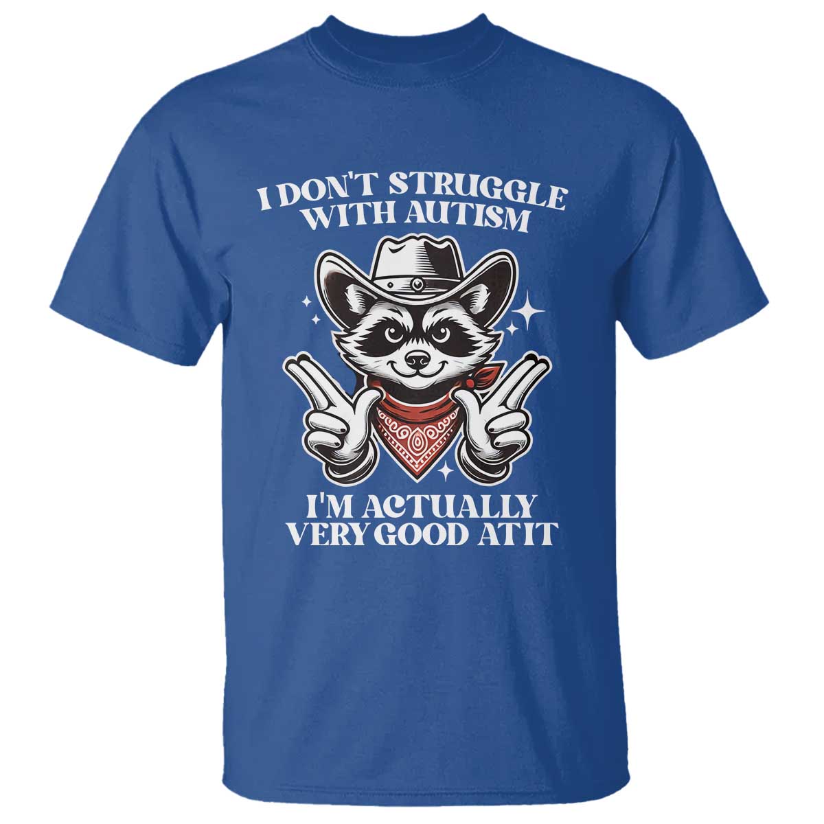 Funny Autistic Raccoon T Shirt I Don't Struggle With Autism TS02 Royal Blue Print Your Wear