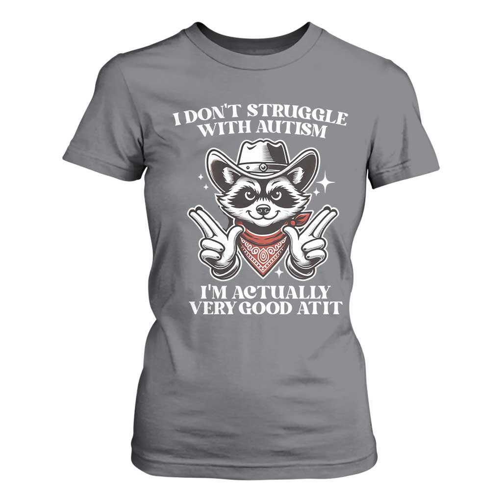 Funny Autistic Raccoon T Shirt For Women I Don't Struggle With Autism TS02 Charcoal Print Your Wear