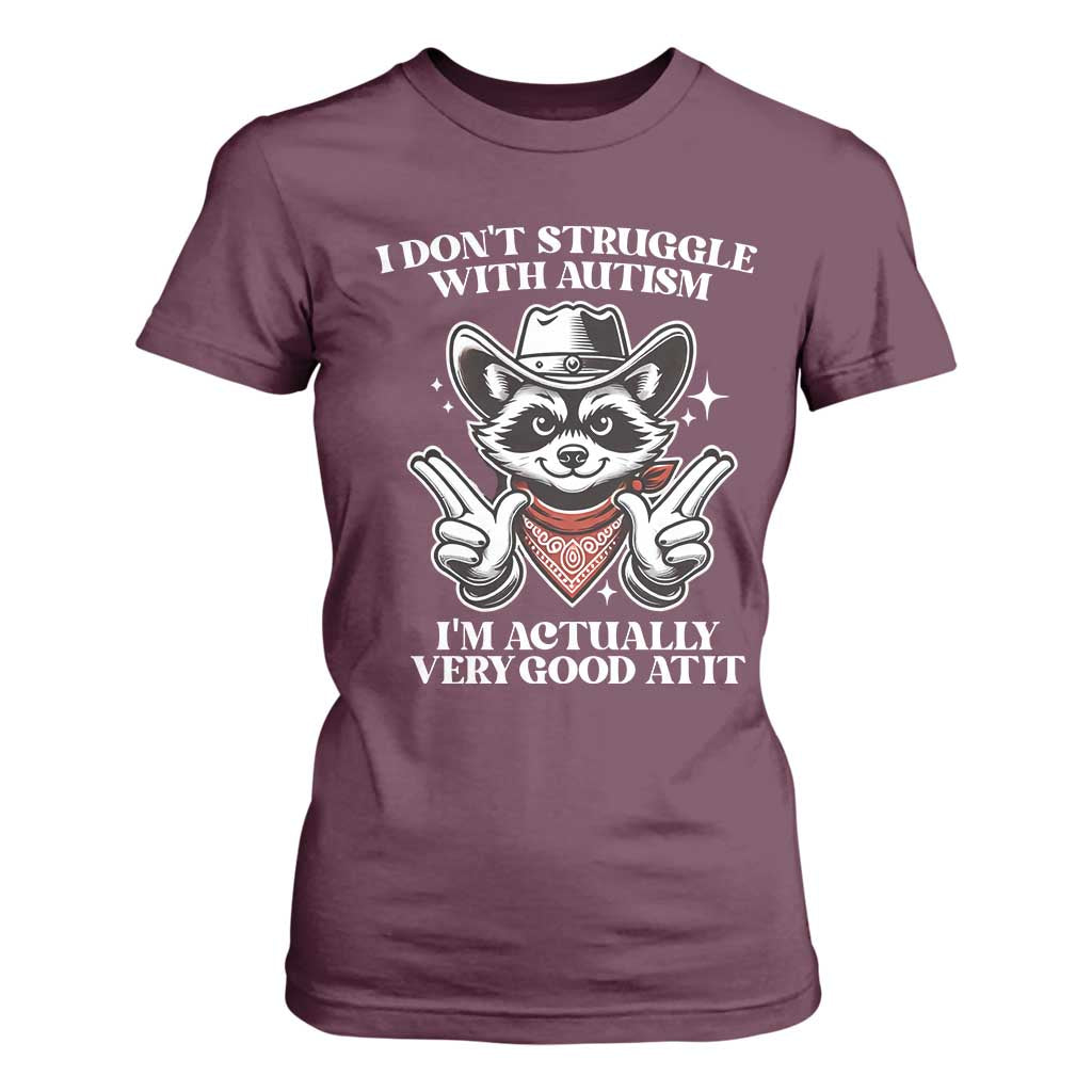 Funny Autistic Raccoon T Shirt For Women I Don't Struggle With Autism TS02 Maroon Print Your Wear